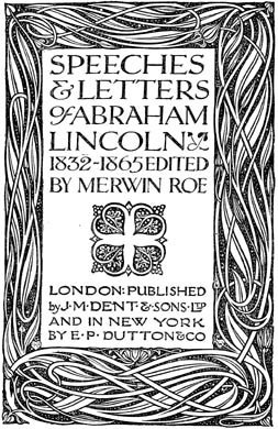 The Speeches and Letters of
Abraham Lincoln, 1832-1865. Edited by Merwin Roe.