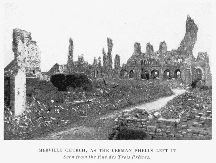 MERVILLE CHURCH, AS THE GERMAN SHELLS LEFT IT
Seen from the Rue des Trois Pr�tres.
