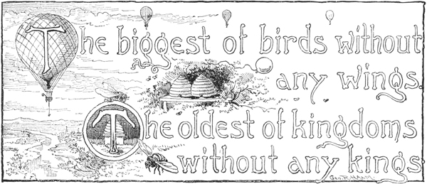 The biggest of birds without any wings. The oldest of
kingdoms without any kings.