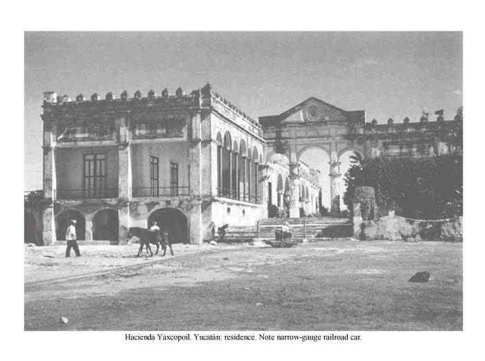 Hacienda Yaxcopo�l, Yucat�n: residence. Note narrow-gauge railroad car.