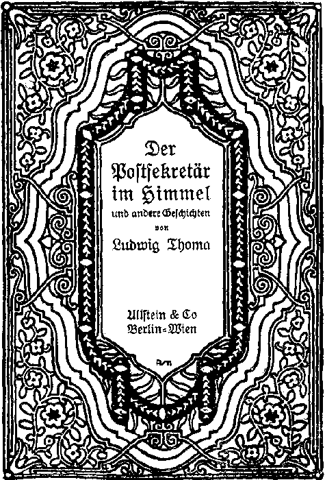 Der
Postsekretär
im Himmel und andere Geschichten

von

Ludwig Thoma

Ullstein & Co
Berlin-Wien
