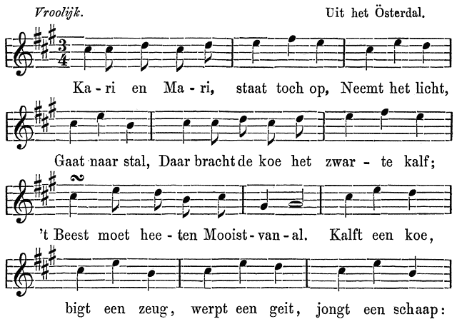 Vroolijk.  Uit het &Ouml;sterdal.  Ka - ri en Ma - ri, staat toch op, Neemt het licht,  Gaat naar stal, Daar bracht de koe het zwar - te kalf;  &rsquo;t Beest moet hee - ten Mooist-van-al. Kalft een koe,  bigt een zeug, werpt een geit, jongt een schaap: