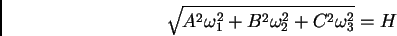 \begin{displaymath}
\sqrt{A^2\omega_1^2 + B^2\omega_2^2 + C^2\omega_3^2} = H
\end{displaymath}