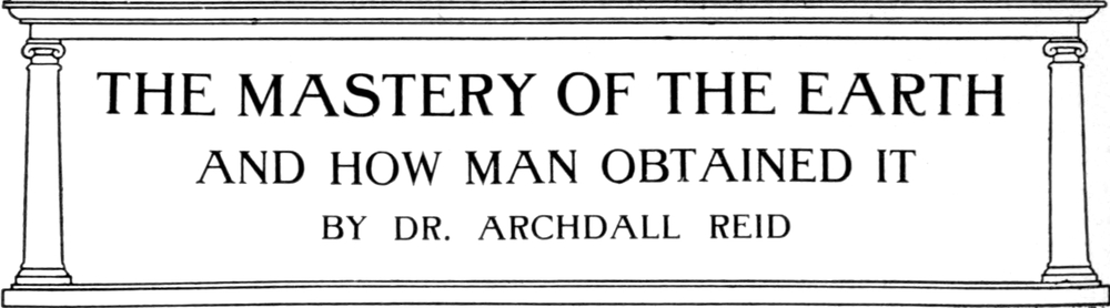 The Mastery of the Earth and
  How Man Obtained It